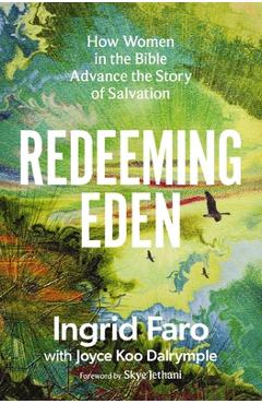 Redeeming Eden: How Women in the Bible Advance the Story of Salvation (Includes Free Streaming Video Access) - Ingrid Faro