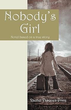 Nobody\'s Girl: Novel Based on a True Story - Rachel Vasquez-price