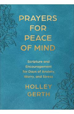 Prayers for Peace of Mind: Scripture and Encouragement for Days of Anxiety, Worry, and Stress - Holley Gerth
