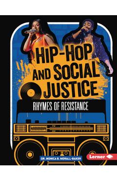 Hip-Hop and Social Justice: Rhymes of Resistance - Monica B. Morall-baker