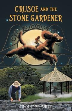 Crusoe and the Stone Gardener - Timothy Brushett