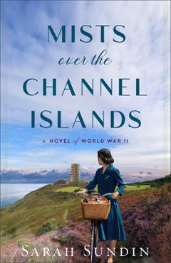 Mists Over the Channel Islands: A Novel of World War II - Sarah Sundin