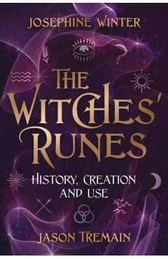 The Witches' Runes: History, Creation, and Use - Josephine Winter