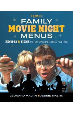 Family Movie Night Menus: Recipes and Films for Unforgettable Times Together - Leonard Maltin