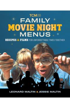 Family Movie Night Menus: Recipes and Films for Unforgettable Times Together - Leonard Maltin