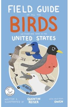 Field Guide of All the Birds We Found One Year in the United States - Quentin Reiser