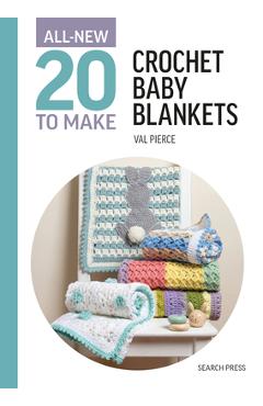 All-New Twenty to Make: Crochet Baby Blankets - Val Pierce