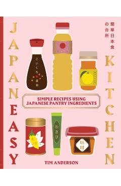 Everyday Japaneasy: Simple Recipes Using Japanese Pantry Ingredients - Tim Anderson