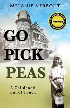 Go Pick Peas: A Childhood Out of Touch - Melanie Verbout
