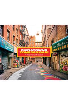 Chinatowns: Tong Yan Gaai by Morris Lum - Morris Lum
