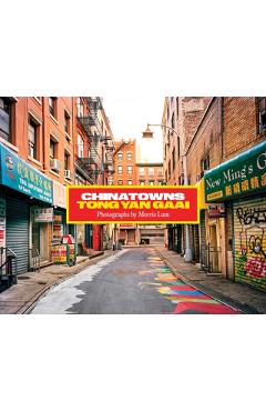 Chinatowns: Tong Yan Gaai by Morris Lum - Morris Lum