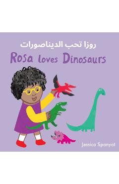 Rosa Loves Dinosaurs (Arabic Bilingual Edition)