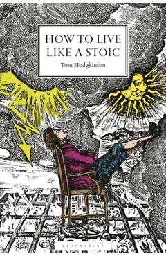 How to Live Like a Stoic: A Handbook for Happiness - Tom Hodgkinson