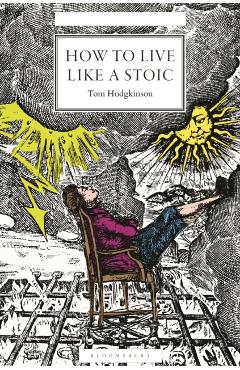 How to Live Like a Stoic: A Handbook for Happiness - Tom Hodgkinson