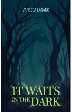 It Waits in the Dark - Vanessa Lanang