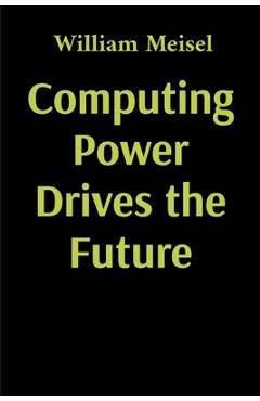 Computing Power Drives the Future - William Meisel
