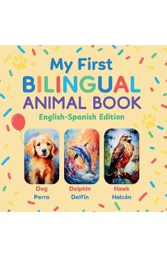 My First Bilingual Animal Book: English-Spanish Edition - A Colorful Gift for Toddlers, Kids & ESL Learners - Javier Sanz
