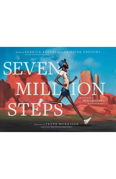 Seven Million Steps: The True Story of Dick Gregory's Run for the Hungry - Derrick Barnes