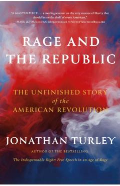 Rage and the Republic: The Unfinished Story of the American Revolution - Jonathan Turley
