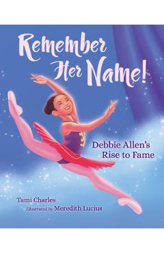 Remember Her Name!: Debbie Allen's Rise to Fame - Tami Charles