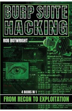 Burp Suite Hacking: From Recon to Exploitation - Rob Botwright