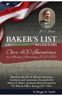 BAKER'S LIST Of Colored Inventors: Over 400 Inventions by African Americans (1821-1980) - Reggie K. Smith