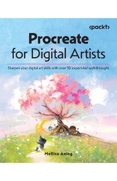 Procreate for Digital Artists: Sharpen your digital art skills with over 50 expert-led walkthroughs - Mellisa Aning