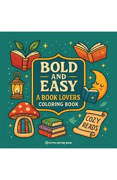 Bold & Easy A Book Lovers Coloring Book: Relaxing Stress Relief Coloring -