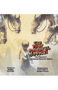 Use Your Palabras, Jovita!: How This Brave Journalist Stood for Justice - Keishia Lee Louis