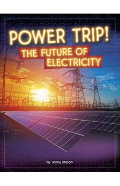 Power Trip!: The Future of Electricity