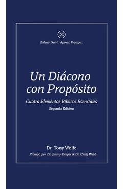 Un Diácono con Propósito: Cuatro Elementos Bíblicos Esenciales - Tony Wolfe