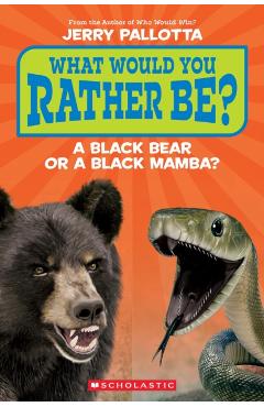 What Would You Rather Be? a Black Bear or a Black Mamba? - Jerry Pallotta