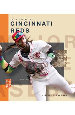 The Story of the Cincinnati Reds - Michael E. Goodman