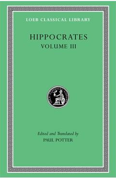 Hippocrates, Volume III: Wounds in the Head. in the Surgery. Fractures. Joints. Instruments of Reduction -