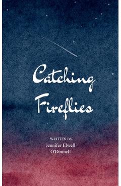 Catching Fireflies - Jennifer Elwell O'donnell