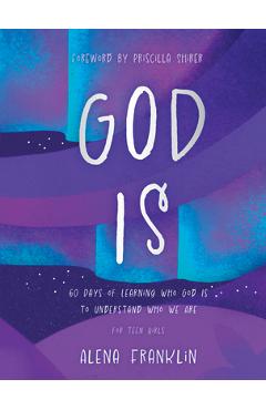 God Is: 60 Days of Learning Who God Is to Understand Who We Are - Alena Franklin