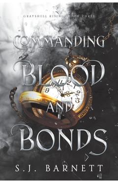 Commanding Blood and Bonds - S. J. Barnett