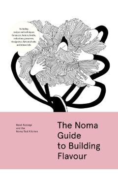 The Noma Guide to Building Flavour - René Redzepi