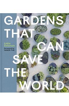 Gardens That Can Save the World - Lottie Delamain