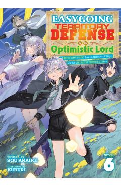 Easygoing Territory Defense by the Optimistic Lord: Production Magic Turns a Nameless Village Into the Strongest Fortified City (Light Novel) Vol. 6 - Sou Akaike