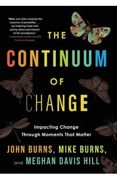 The Continuum of Change: Impacting Change Through Moments That Matter - John Burns