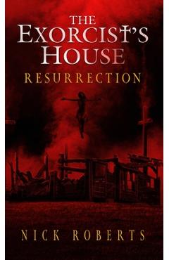 The Exorcist's House: Resurrection - Nick Roberts