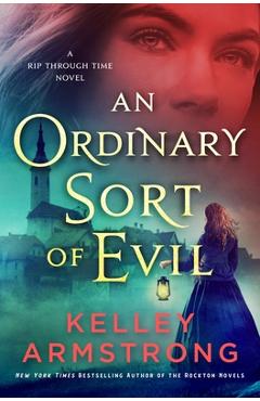 An Ordinary Sort of Evil: A Rip Through Time Novel - Kelley Armstrong