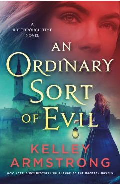 An Ordinary Sort of Evil: A Rip Through Time Novel - Kelley Armstrong