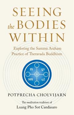 Seeing the Bodies Within: Exploring the Samma Araham Practice of Theravada Buddhism - Potprecha Cholvijarn