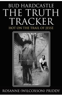 Bud Hardcastle The Truth Tracker: The Truth Tracker: The Truth Tracker - Rosanne Priddy