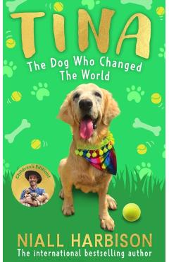 Tina: The Dog Who Changed the World (Children's Edition) - Niall Harbison