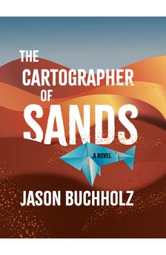 The Cartographer of Sands - Jason Buchholz