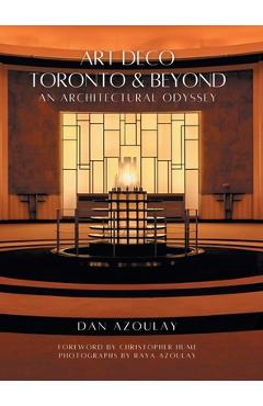 Art Deco Toronto and Beyond: An Architectural Odyssey - Dan Azoulay