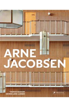 Arne Jacobsen: Furniture, Lighting, Textile Design and Architectural Renovations, 1925-1971 - Thomas Dickson